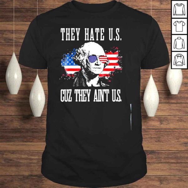 They hate us cuz they aint us 4th of july shirt