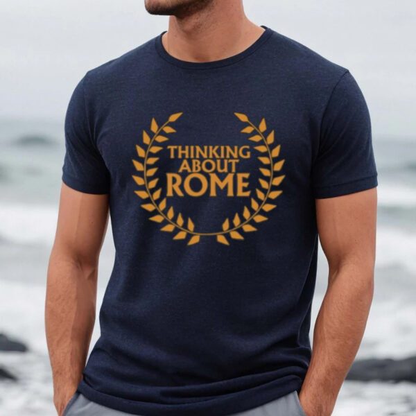 Thinking About Rome Shirt