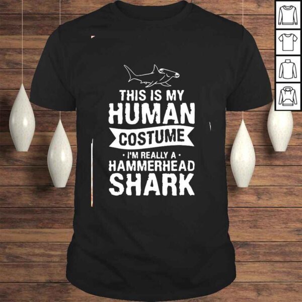 This Is My Human Costume I’m Really A Hammerhead Shark Shirt