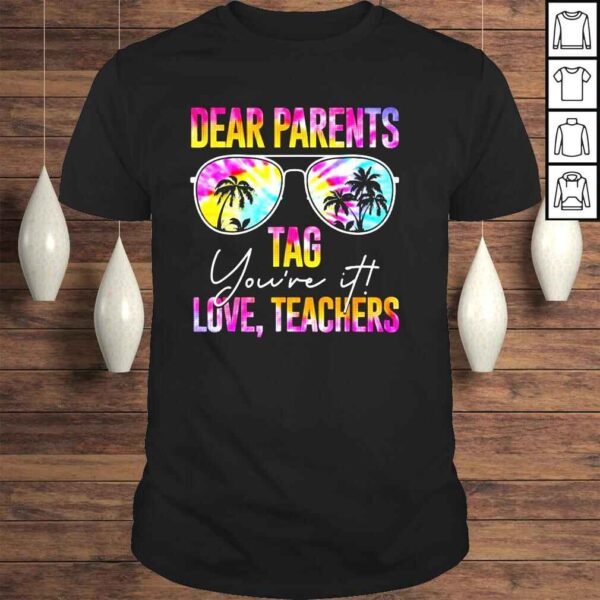 Tie dye dear parents tag youre it last day of school teacher shirt