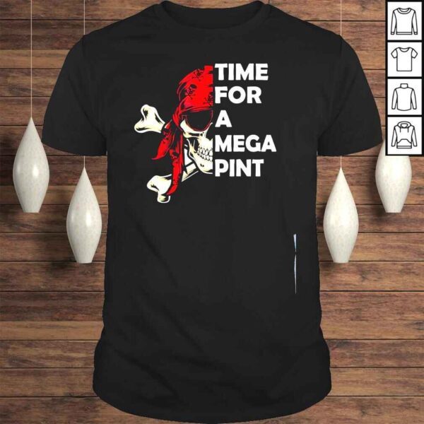 Time for a mega pint funny sarcastic saying shirt