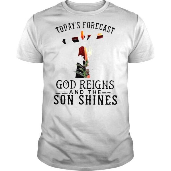 Today’s Forecast God Reigns and the Son Shinges shirt