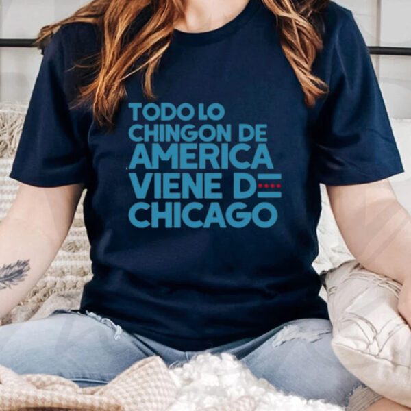 Todo Lo Chingon De America Viene De Chicago TShirt