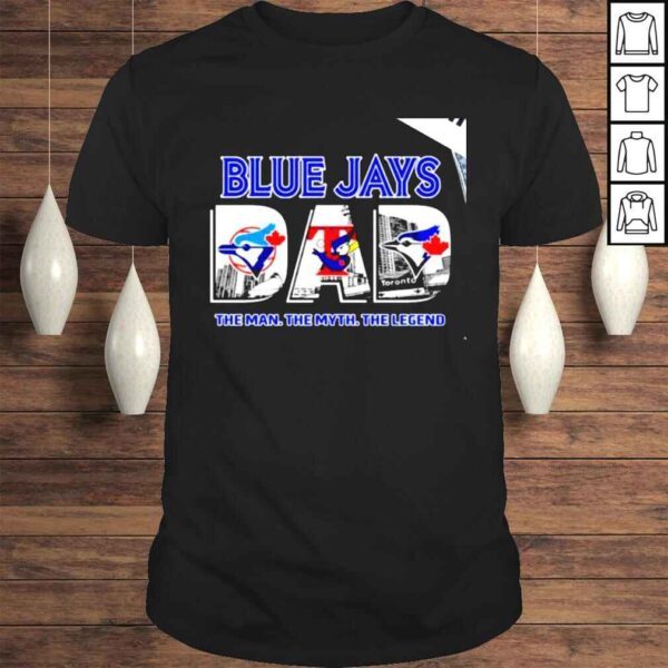 Toronto Blue Jays Dad the man the myth the legend 2022 shirt