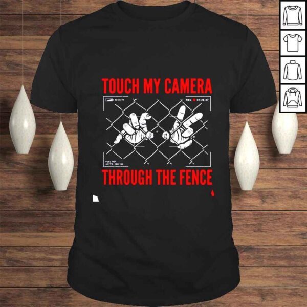 Touch My Camera Through The Fence shirt