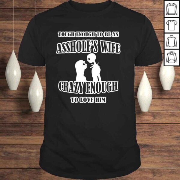 Tough enough to be an assholes wife crazy enough to love him shirt