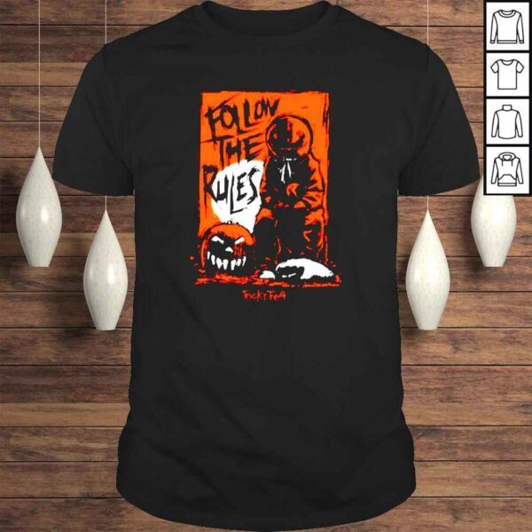 Trickr treat follow the rules Halloween shirt