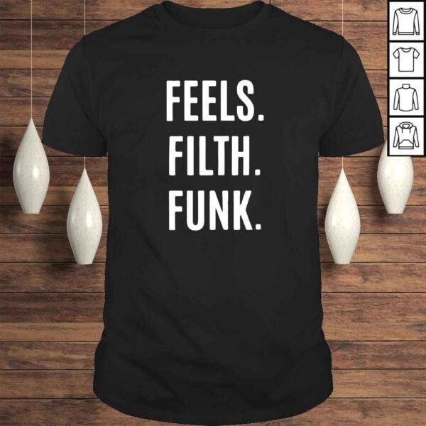 Trivecta Funk Feels Filth Funk shirt