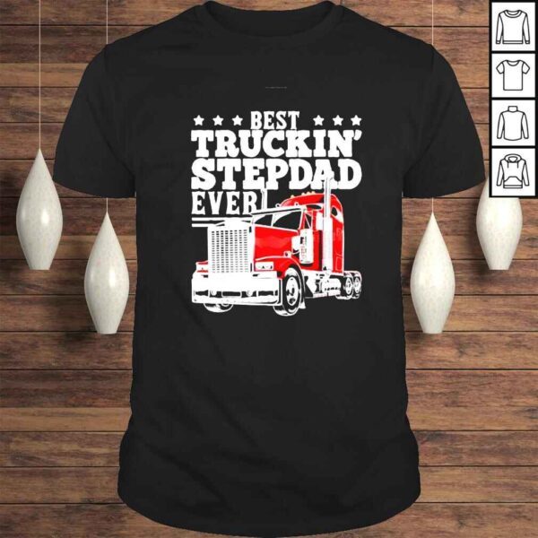 Trucking Stepdad Ever Big Rig Trucker Father’s Day shirt