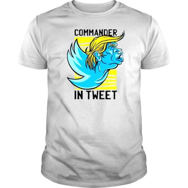 Trump Commander In Tweet shirt