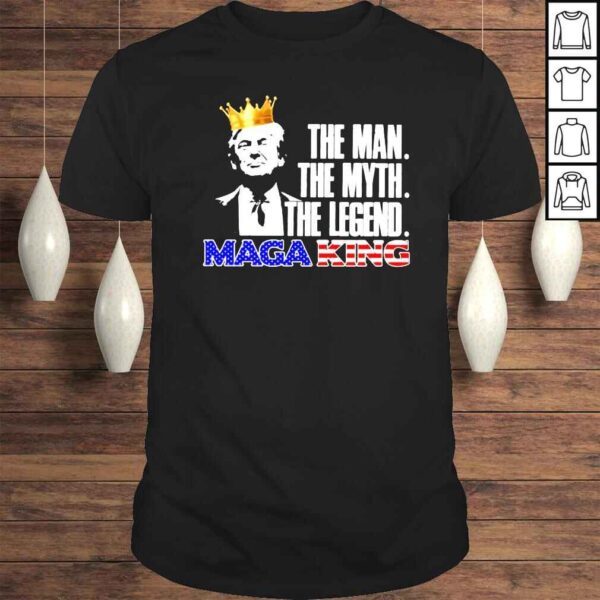 Trump King the man the myth the legend Maga King shirt