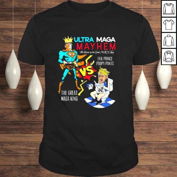 Trump Vs Biden Ultra Maga May Hem The Return Of The Great Maga King Evil Prince Poopy Pants The Great Maga King Shirt