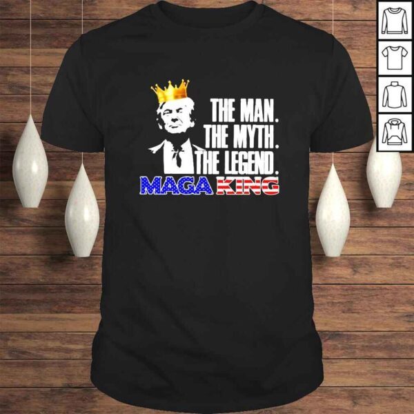 Trump the man the myth the legend Maga King America shirt