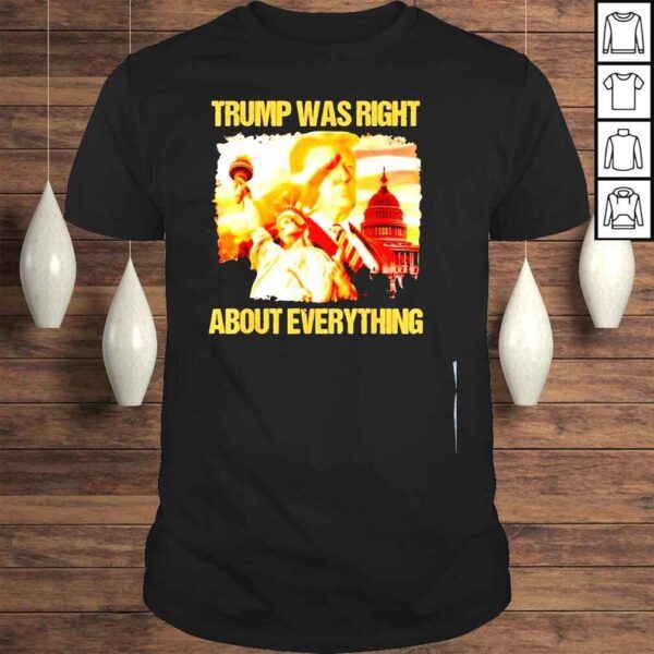 Trump was right about everything Donald Trump president 2024 shirt