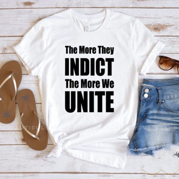 Trumplatinos The More They Indict The More We Unite T-Shirts