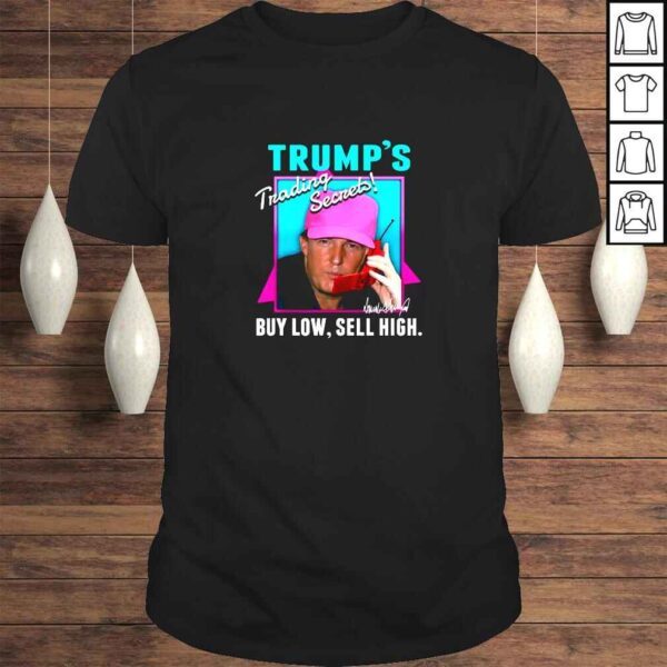 Trumps Trading Secrets Buy Low Sell High Funny Trump TShirt