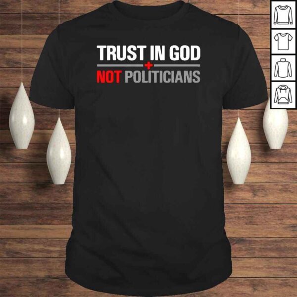 Trust in god not politicians shirt (1)