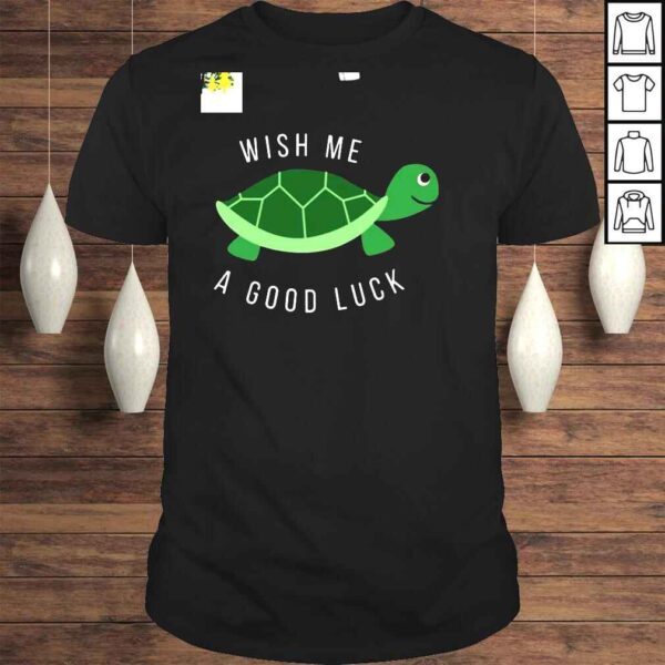 Turtle Wish Me A Good Luck Shirt