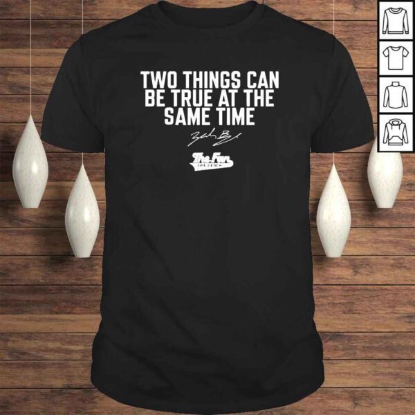 Two things can be true at the same time signature shirt