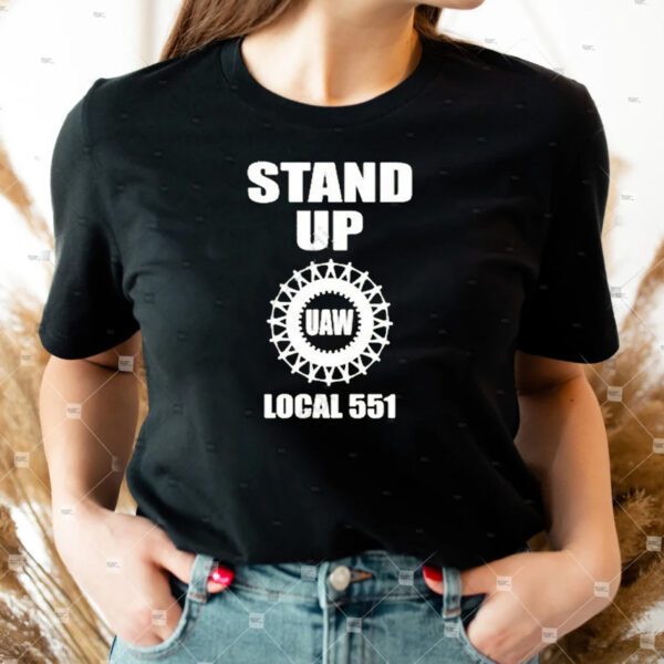 Uaw stand up uaw local 551 shirt