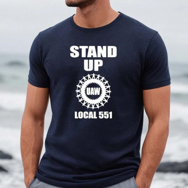 Uaw stand up uaw local 551 shirts