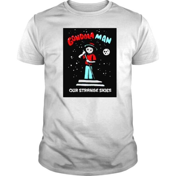 Ufo Gondola Man our strange skies shirt