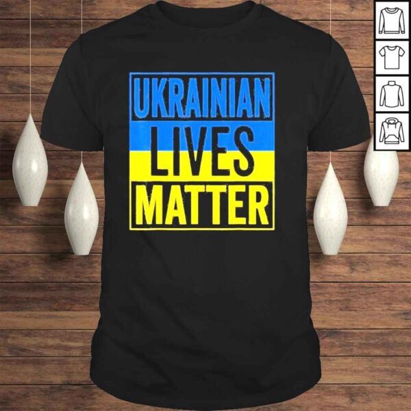 Ukrainian Lives Matter I Stand With Ukraine Ukrainian Lover Love Ukraine Shirt