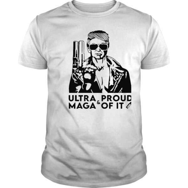 Ultra Maga And Proud Of It Donald Trump Gun Shirt