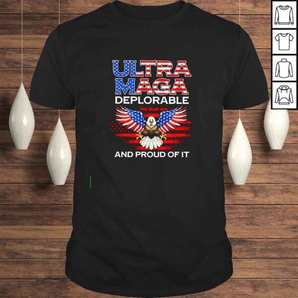 Ultra Maga Deplorable and proud of it shirt