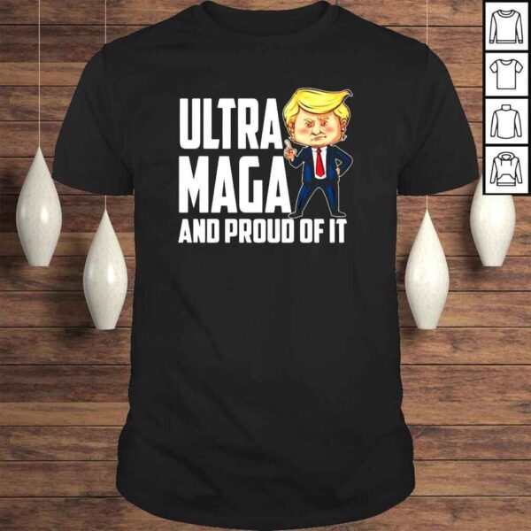 Ultra Maga Trump Ultra Maga And Proud Of It shirt