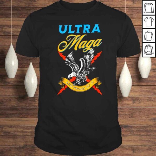 Ultra Maga and Proud of it Proud UltraMaga USA Bald Eagle shirt