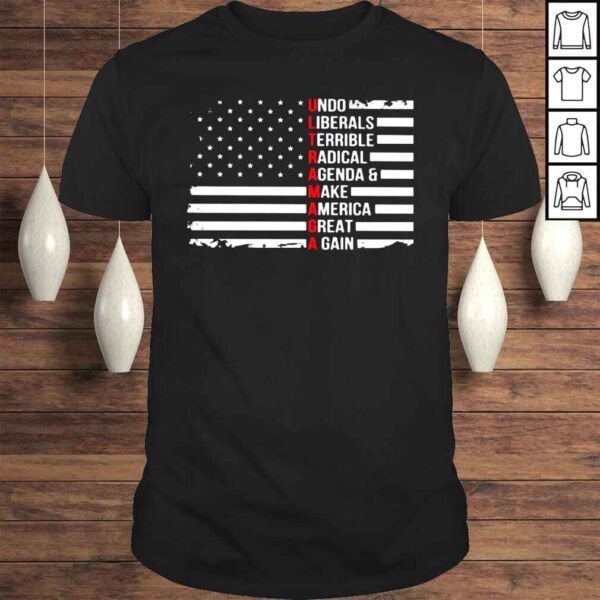 Ultra Maga undo liberals terrible radical agenda and make America great again shirt