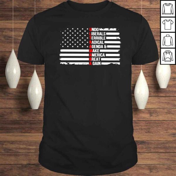 Ultra Maga undo liberals terrible radical shirt