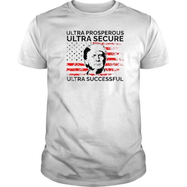 Ultra Prosperous Ultra Secure Ultra Successful Pro Trump 24 TShirt