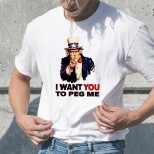 Uncle Sam I Want You To Peg Me Shirt