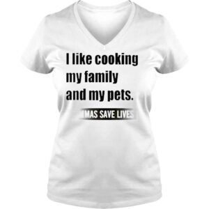 VLadies 2022 I Like Cooking My Family And My Pets Commas Save Lives White shirt