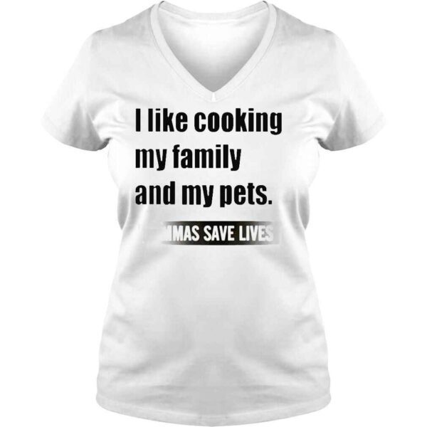 2022 I Like Cooking My Family And My Pets Commas Save Lives White shirt - Image 2