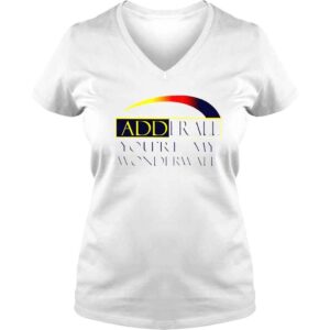 VLadies ADDerall Youre My Wonderwall shirt