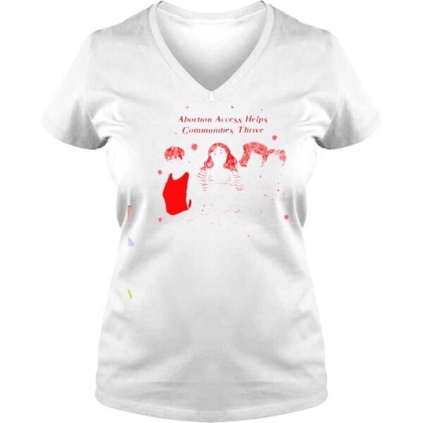 Abortion Access Helps Communities Thrive shirt - Image 2