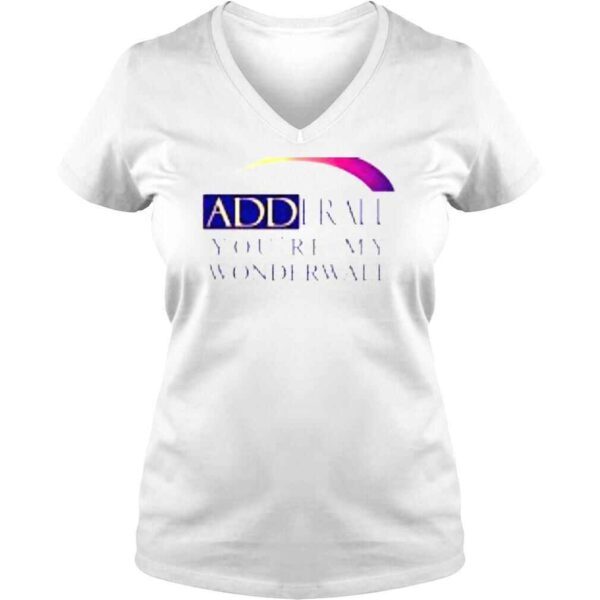 Adderall You’re My Wonderwall shirt - Image 2