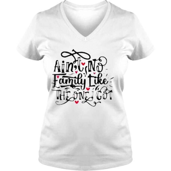 Ain�t No Family Like The One I Got Shirt - Image 2