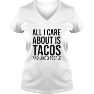 VLadies All I Care About Is Tacos And Like 3 People Shirt