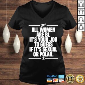 VLadies All Women Are Bi Its Your Job To Guess If Its Sexual Or Polar shirt