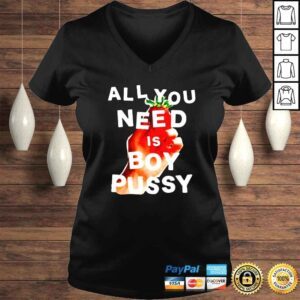 VLadies All you need is boy pussy shirt