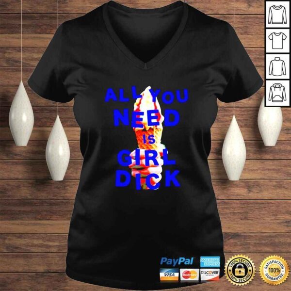 All you need is girl dick shirt - Image 2