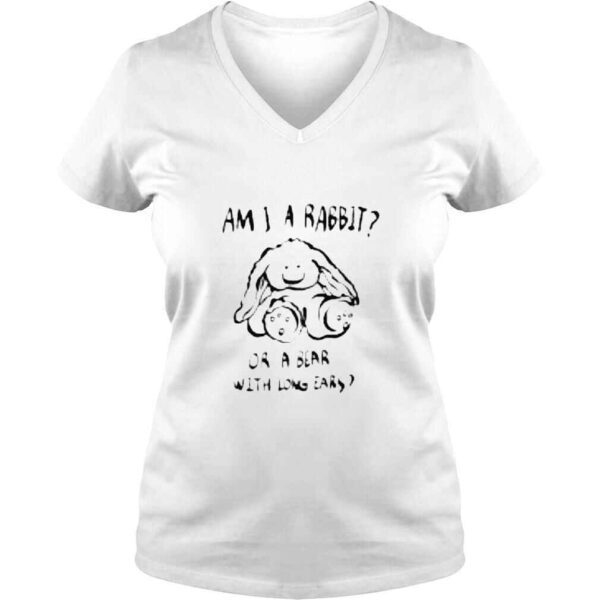 Am I a rabbit or a bear with long ears shirt - Image 2