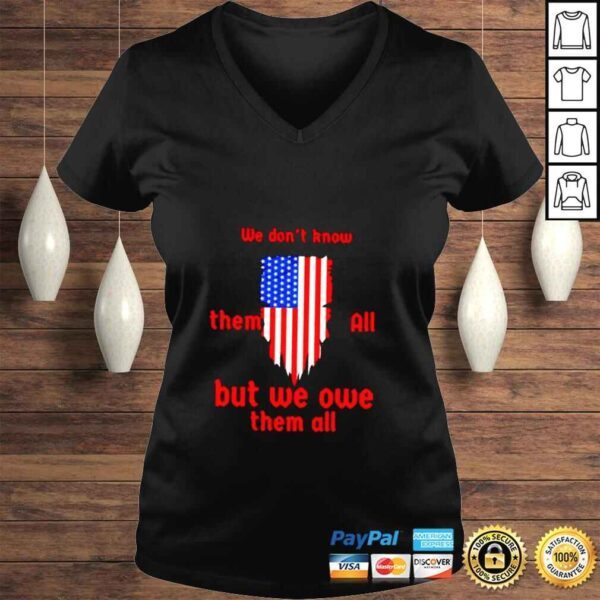 American flag we dont know them all but we owe them all shirt - Image 2