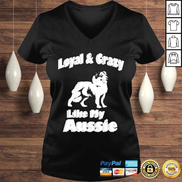 Australian Shepherd aussie dad aussie mom loyal crazy shirt - Image 2