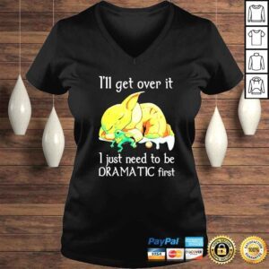 VLadies Baby Yoda Ill get over it I just need to be dramatic first shirt