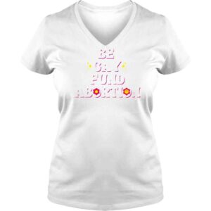 VLadies Be Gay Fund Abortion Queer And Trans Shirt